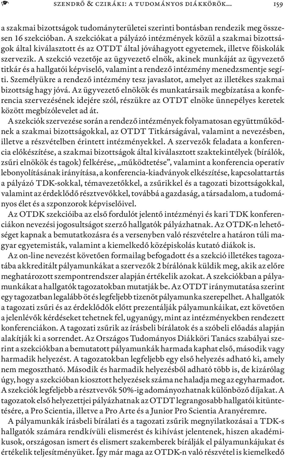 A szekció vezetője az ügyvezető elnök, akinek munkáját az ügyvezető titkár és a hallgatói képviselő, valamint a rendező intézmény menedzsmentje segíti.