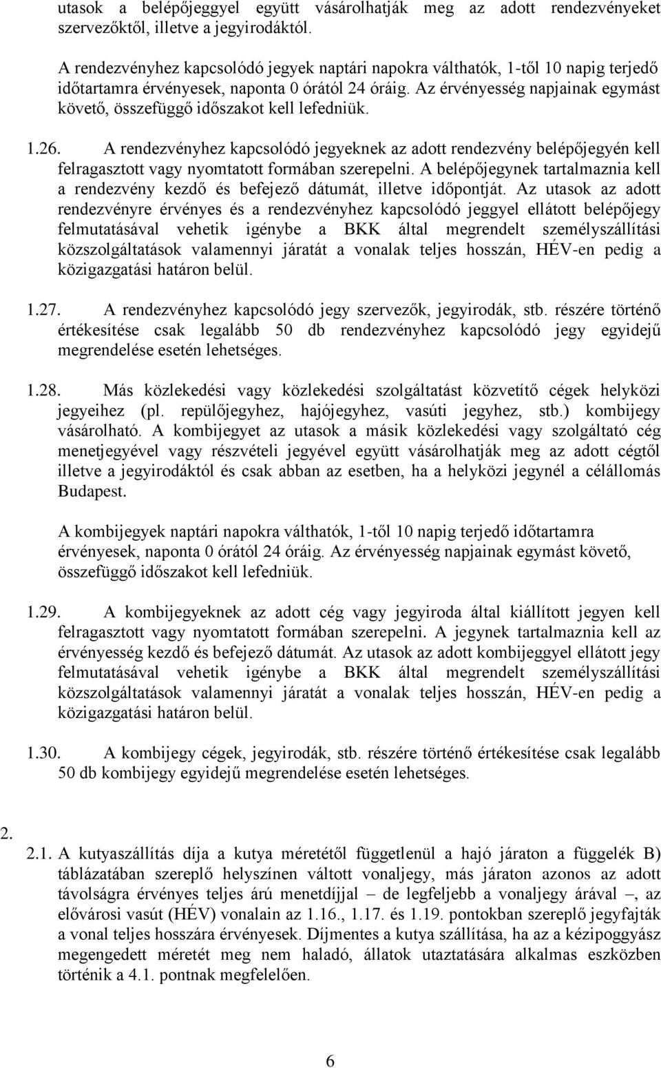 Az érvényesség napjainak egymást követő, összefüggő időszakot kell lefedniük. 1.26.
