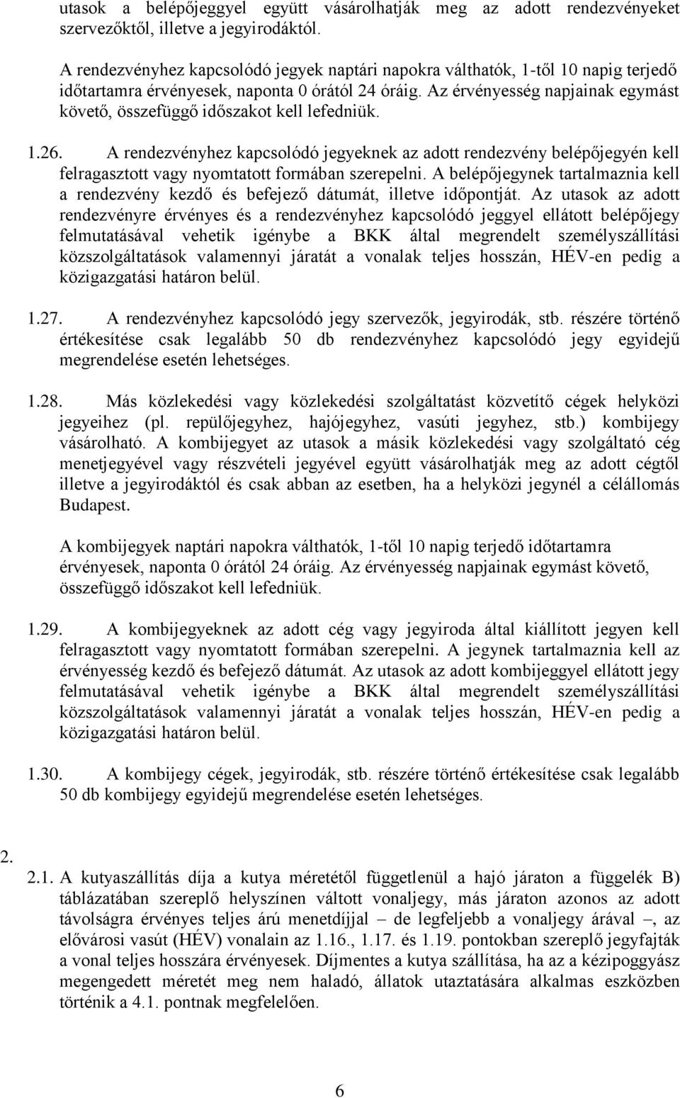 Az érvényesség napjainak egymást követő, összefüggő időszakot kell lefedniük. 1.26.