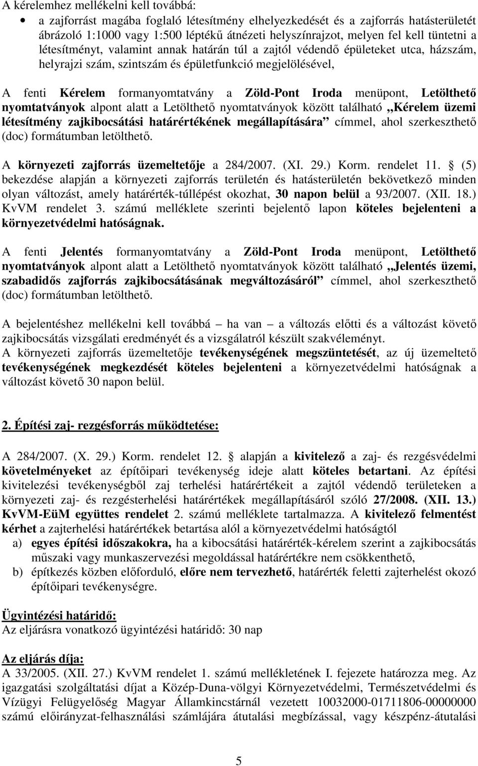 nyomttványok lpont ltt Letölthető nyomttványok között tlálhtó Kérelem üzemi létesítmény zjkibocsátási htárértékének megállpításár címmel, hol szerkeszthető (doc) formátumbn letölthető.