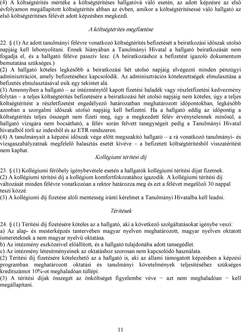 (1) Az adott tanulmányi félévre vonatkozó költségtérítés befizetését a beiratkozási időszak utolsó napjáig kell lebonyolítani.