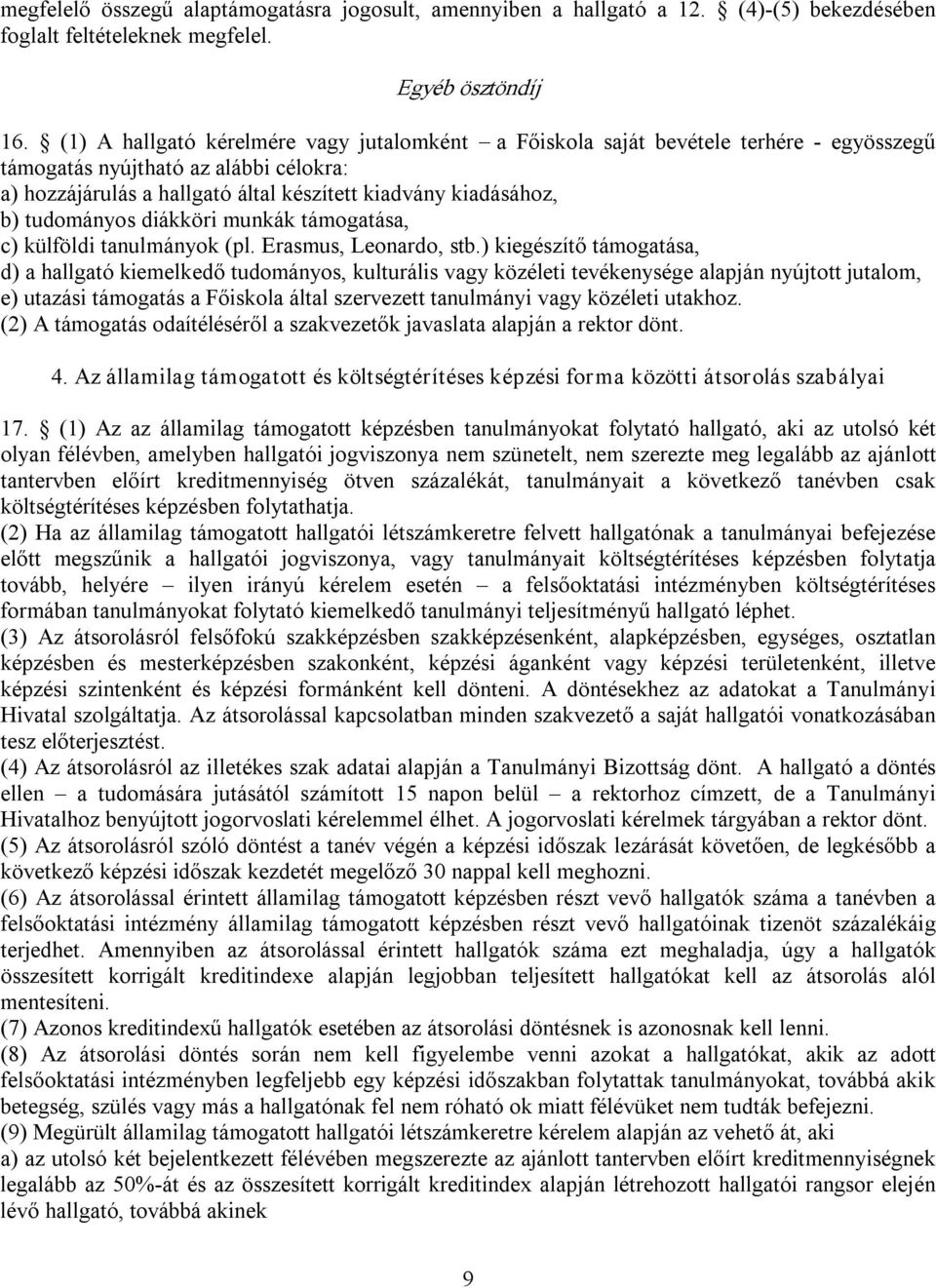 tudományos diákköri munkák támogatása, c) külföldi tanulmányok (pl. Erasmus, Leonardo, stb.