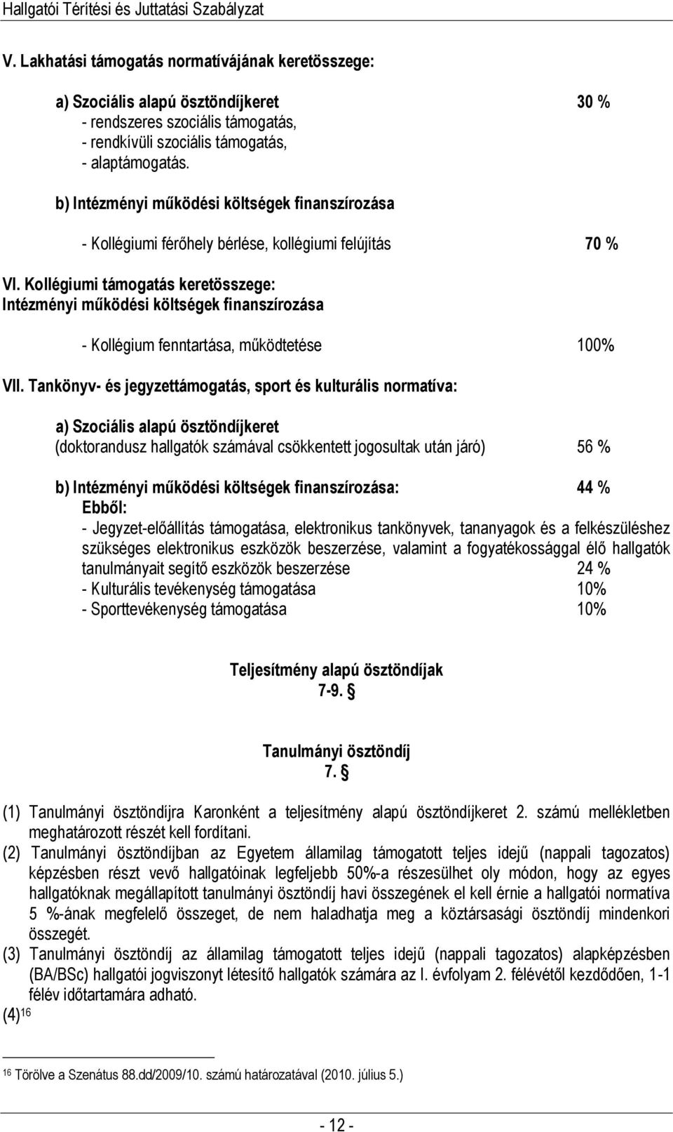 Kollégiumi támogatás keretösszege: Intézményi működési költségek finanszírozása - Kollégium fenntartása, működtetése 100% VII.
