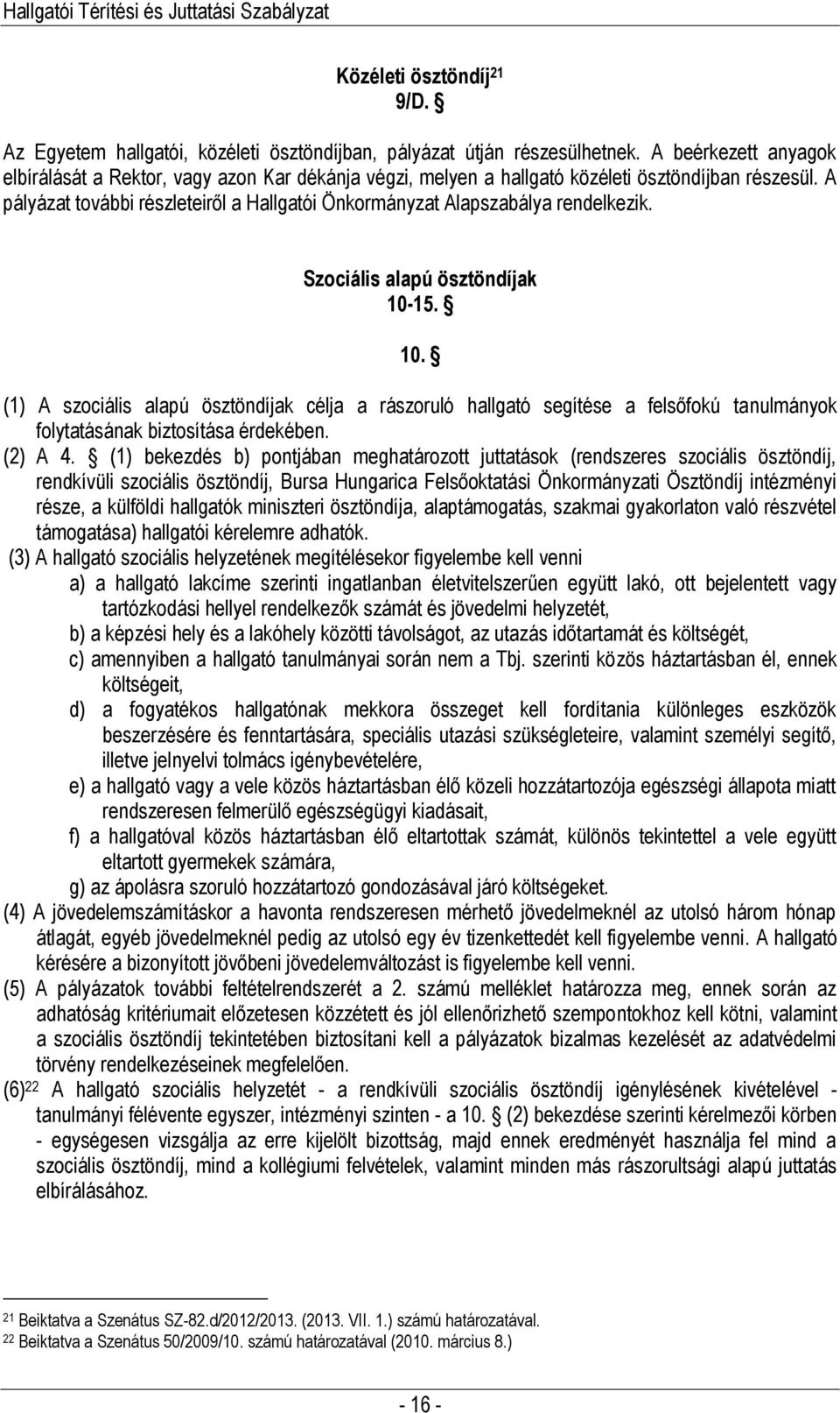 A pályázat további részleteiről a Hallgatói Önkormányzat Alapszabálya rendelkezik. Szociális alapú ösztöndíjak 10-