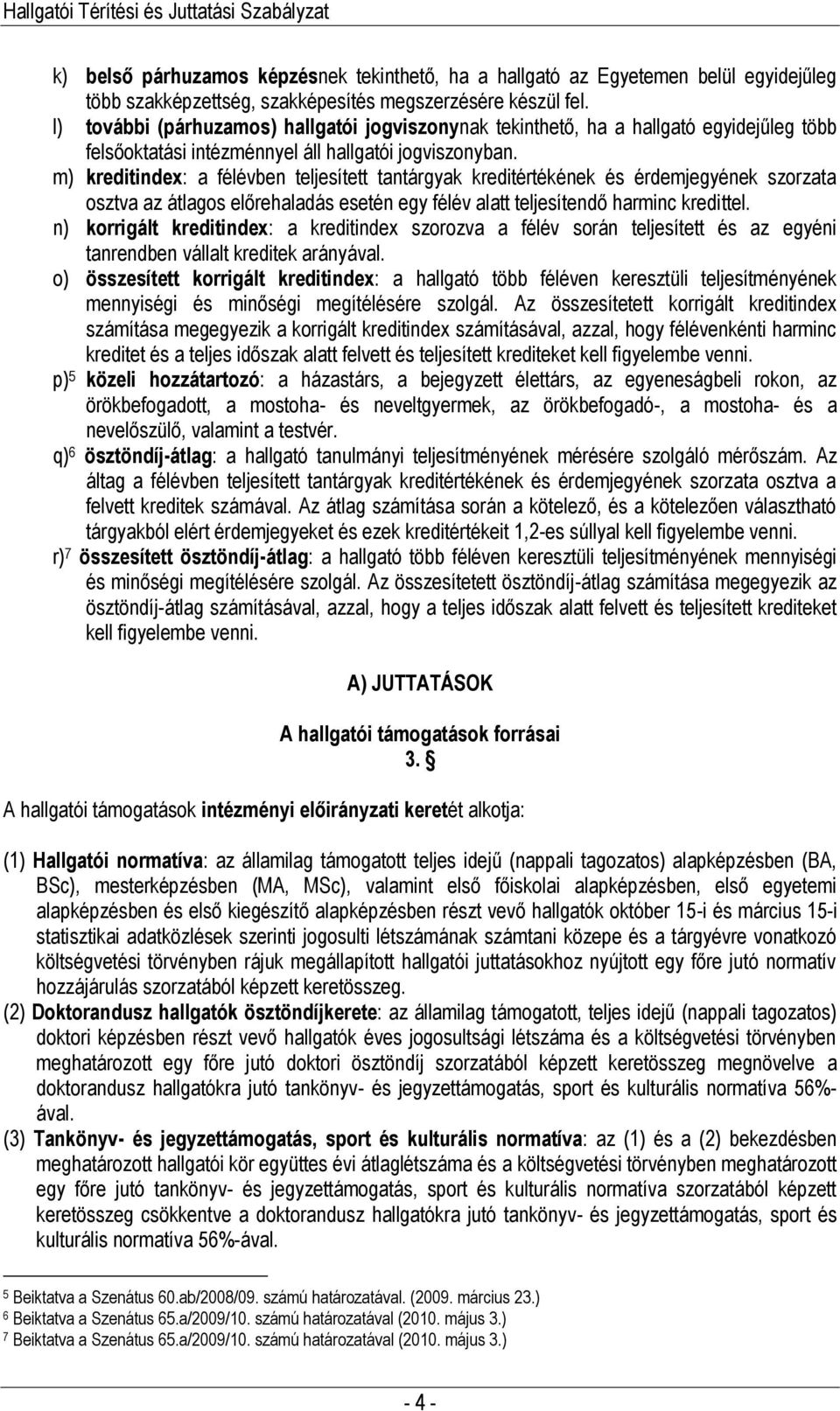 m) kreditindex: a félévben teljesített tantárgyak kreditértékének és érdemjegyének szorzata osztva az átlagos előrehaladás esetén egy félév alatt teljesítendő harminc kredittel.