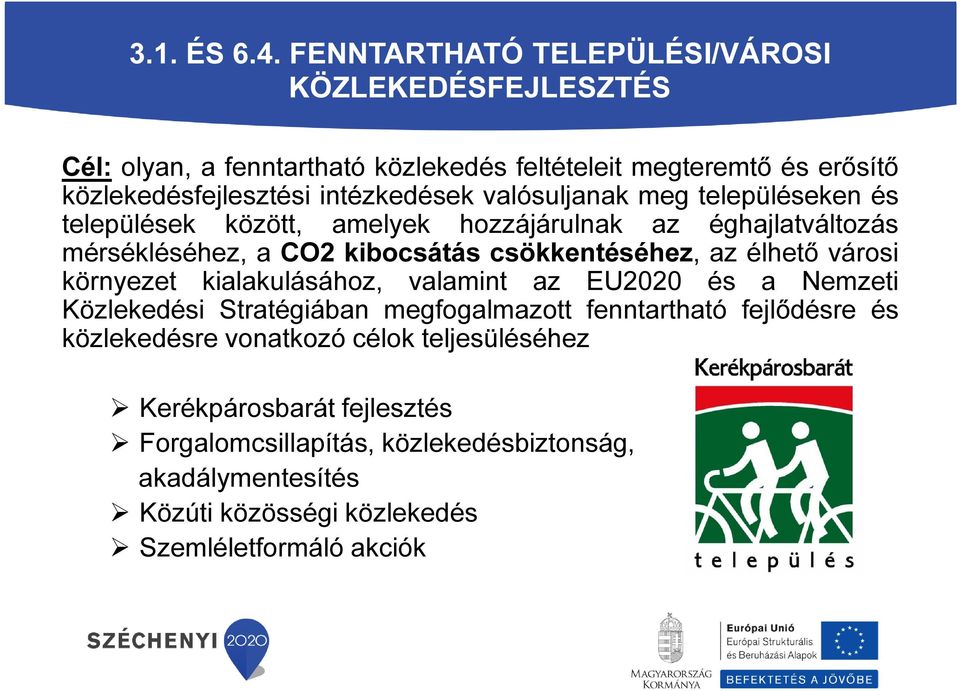 valósuljanak meg településeken és települések között, amelyek hozzájárulnak az éghajlatváltozás mérsékléséhez, a CO2 kibocsátás csökkentéséhez, az élhető