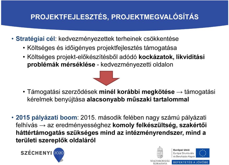 minél korábbi megkötése támogatási kérelmek benyújtása alacsonyabb műszaki tartalommal 2015 pályázati boom: 2015.