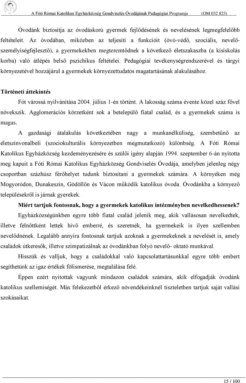 pszichikus feltételei. Pedagógiai tevékenységrendszerével és tárgyi környezetével hozzájárul a gyermekek környezettudatos magatartásának alakulásához.
