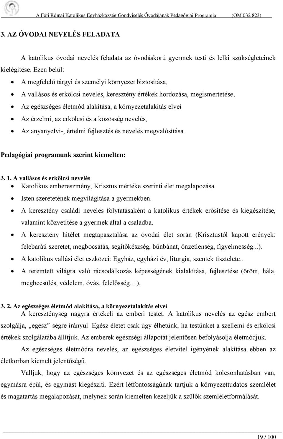 elvei Az érzelmi, az erkölcsi és a közösség nevelés, Az anyanyelvi-, értelmi fejlesztés és nevelés megvalósítása. Pedagógiai programunk szerint kiemelten: 3. 1.