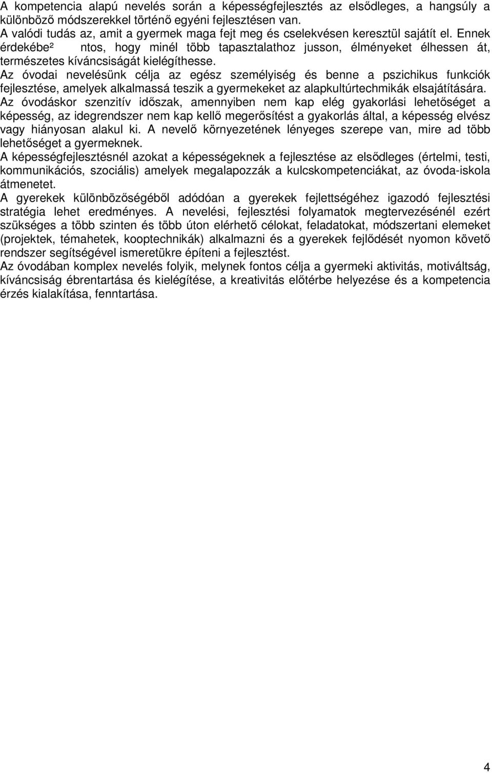 Ennek érdekébe² ntos, hogy minél több tapasztalathoz jusson, élményeket élhessen át, természetes kíváncsiságát kielégíthesse.
