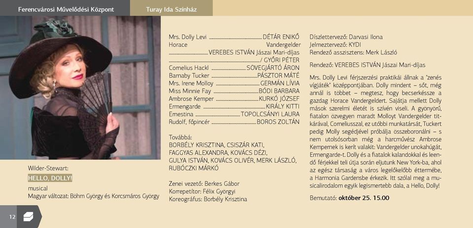 ..KURKÓ JÓZSEF Ermengarde...KIRÁLY KITTI Ernestina...TOPOLCSÁNYI LAURA Rudolf, főpincér.