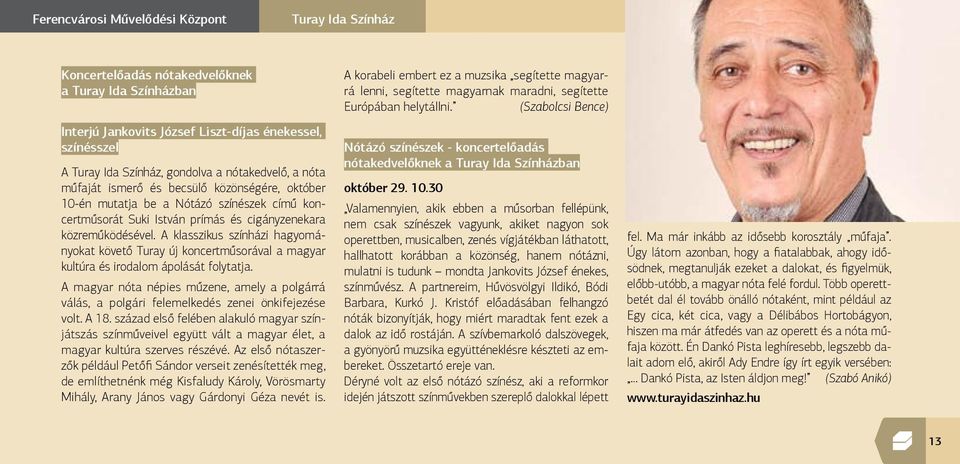 A klasszikus színházi hagyományokat követő Turay új koncertműsorával a magyar kultúra és irodalom ápolását folytatja.