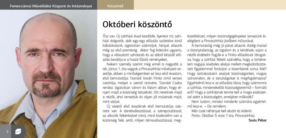 Akkor fog kiderülni ugyanis, hogy a választott színdarab és az abból készülő előadás beváltja-e a hozzá fűzött reményeket. Nekem személy szerint még ennél is nagyobb a tét. Június 1.