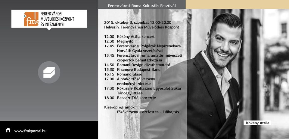 45 Ferencvárosi roma amatőr művészeti csoportok bemutatkozása 14.30 Romani Design divatbemutató 15.30 Khamoro Budapest Band 16.15 Romano Glaso 17.
