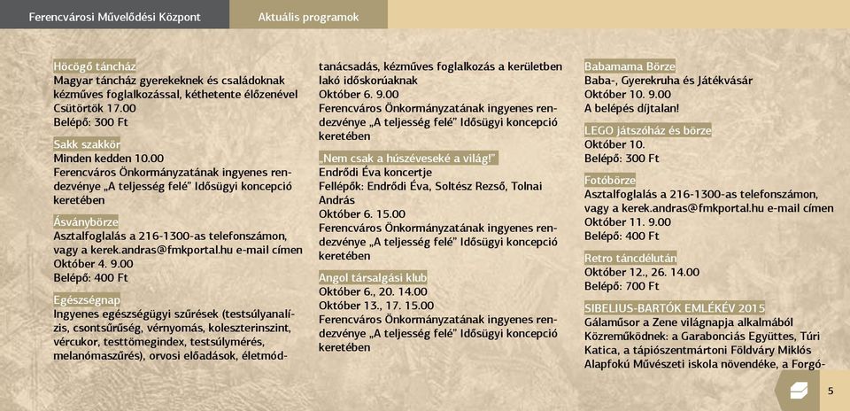 00 Ferencváros Önkormányzatának ingyenes rendezvénye A teljesség felé Idősügyi koncepció keretében Ásványbörze Asztalfoglalás a 216-1300-as telefonszámon, vagy a kerek.andras@fmkportal.