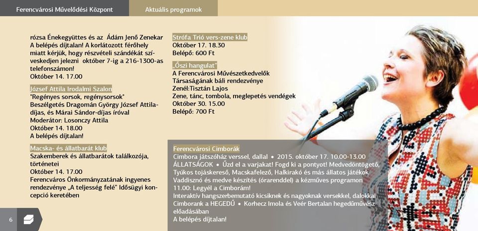 00 József Attila Irodalmi Szalon "Regényes sorsok, regénysorsok" Beszélgetés Dragomán György József Attiladíjas, és Márai Sándor-díjas íróval Moderátor: Losonczy Attila Október 14. 18.