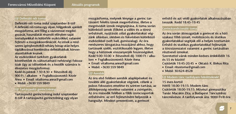 fejleszti a mozgáskoordinációt. Az izmok a rendszeres igénybevételtől néhány hónap után helyes táplálkozással kombinálva definiáltabbak, körvonalazottabbak lesznek.
