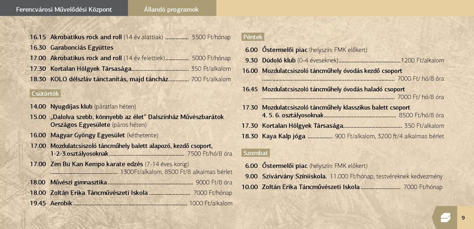 00 Dalolva szebb, könnyebb az élet Dalszínház Művészbarátok Országos Egyesülete (páros héten) 16.00 Magyar Gyöngy Egyesület (kéthetente) 17.