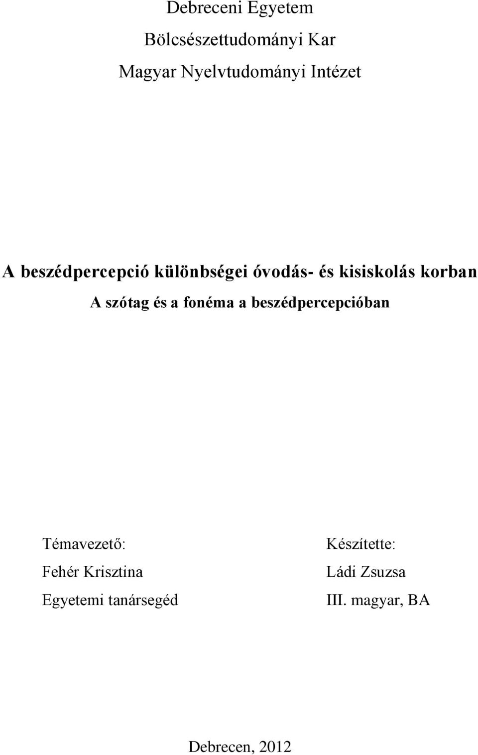 szótag és a fonéma a beszédpercepcióban Témavezető: Fehér Krisztina