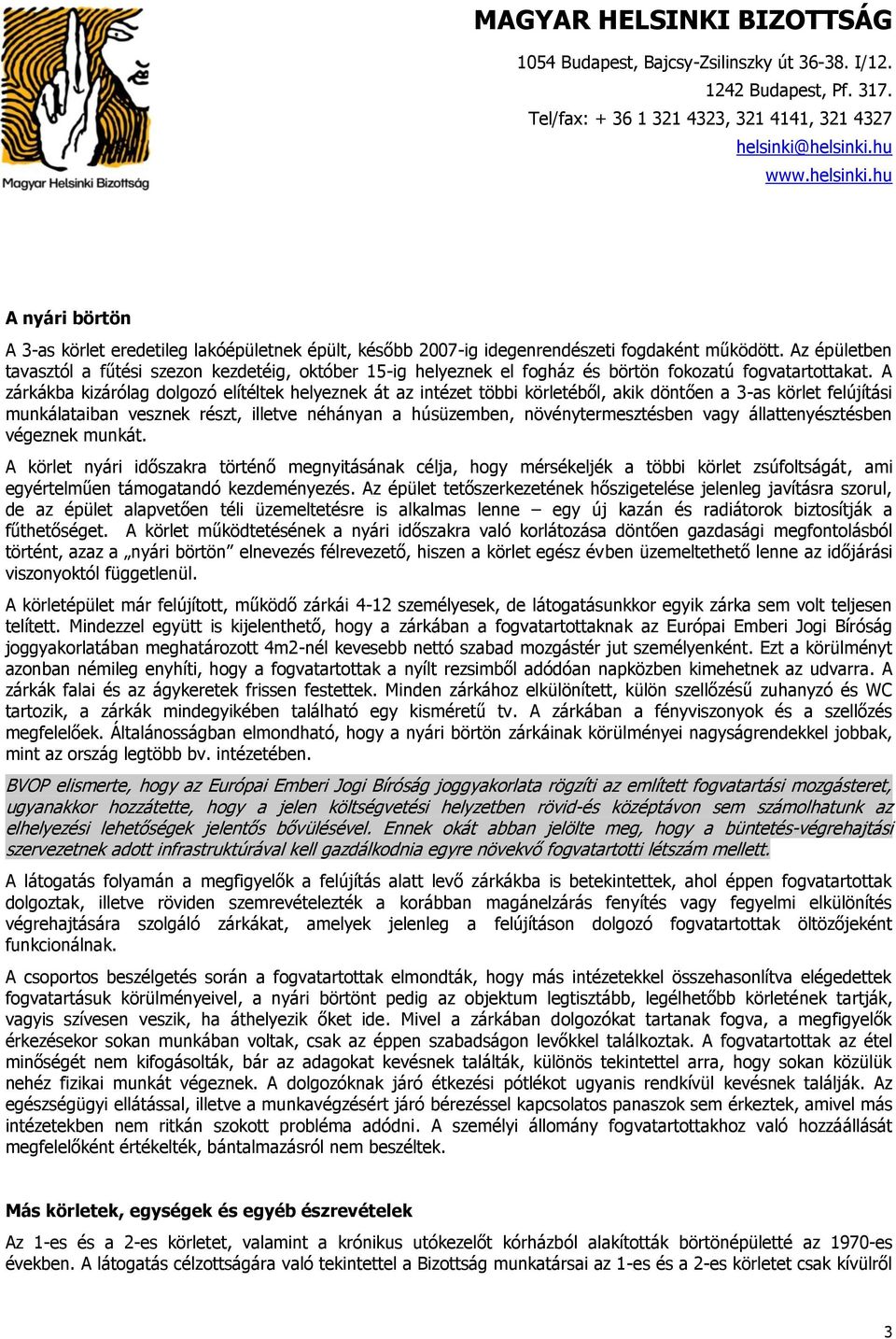 A zárkákba kizárólag dolgozó elítéltek helyeznek át az intézet többi körletéből, akik döntően a 3-as körlet felújítási munkálataiban vesznek részt, illetve néhányan a húsüzemben, növénytermesztésben