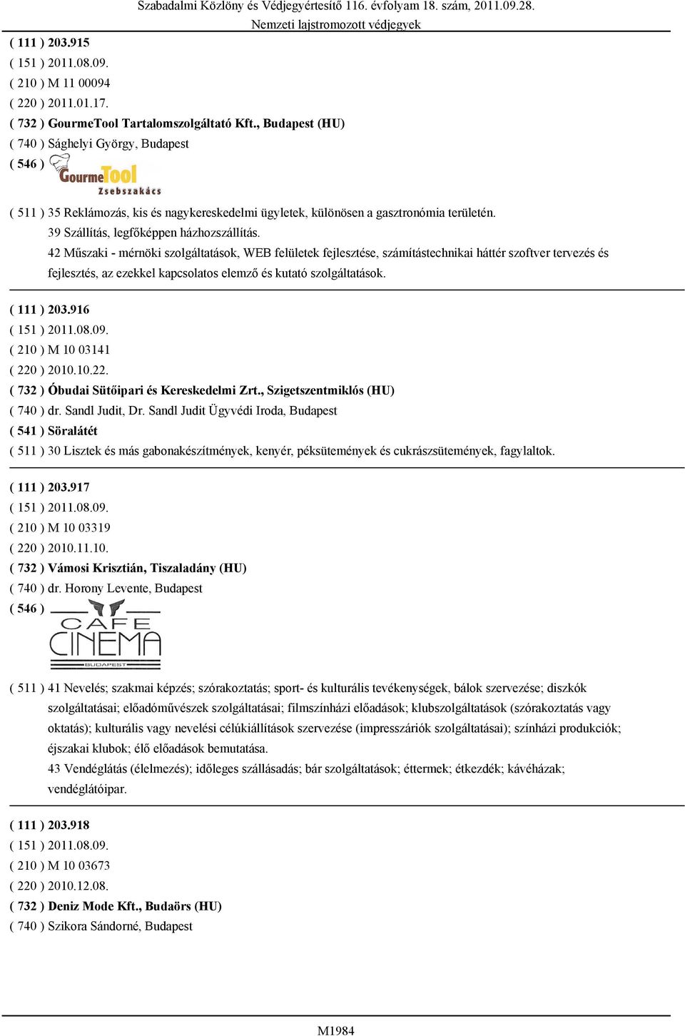 42 Műszaki - mérnöki szolgáltatások, WEB felületek fejlesztése, számítástechnikai háttér szoftver tervezés és fejlesztés, az ezekkel kapcsolatos elemző és kutató szolgáltatások. ( 111 ) 203.