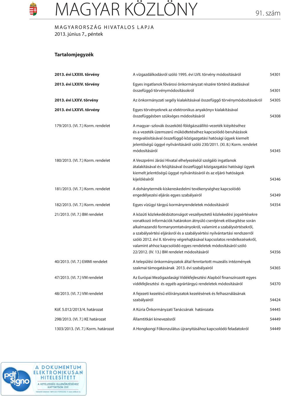 törvény Az önkormányzati segély kialakításával összefüggő törvénymódosításokról 54305 2013. évi LXXVI.