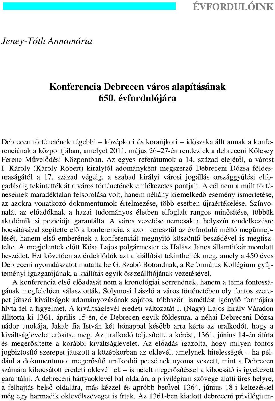 május 26 27-én rendeztek a debreceni Kölcsey Ferenc Művelődési Központban. Az egyes referátumok a 14. század elejétől, a várost I.