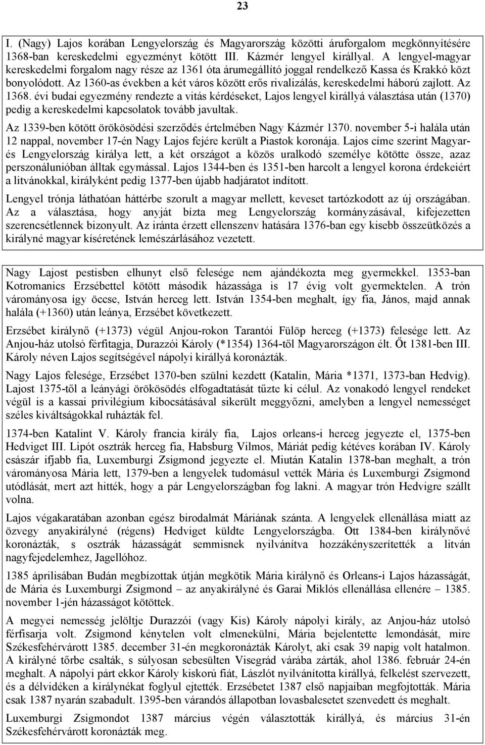 Az 1360-as években a két város között erős rivalizálás, kereskedelmi háború zajlott. Az 1368.