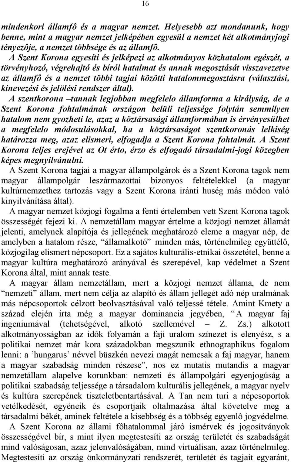hatalommegosztásra (választási, kinevezési és jelölési rendszer által).
