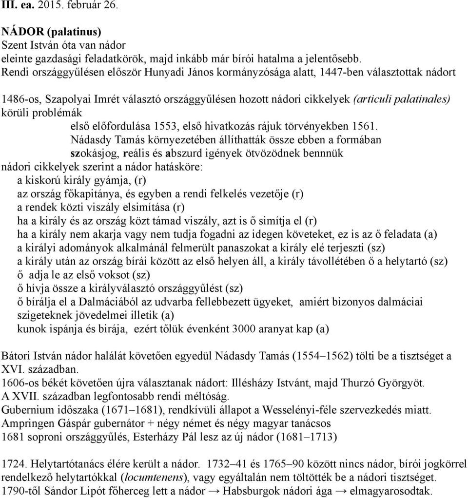 problémák első előfordulása 1553, első hivatkozás rájuk törvényekben 1561.