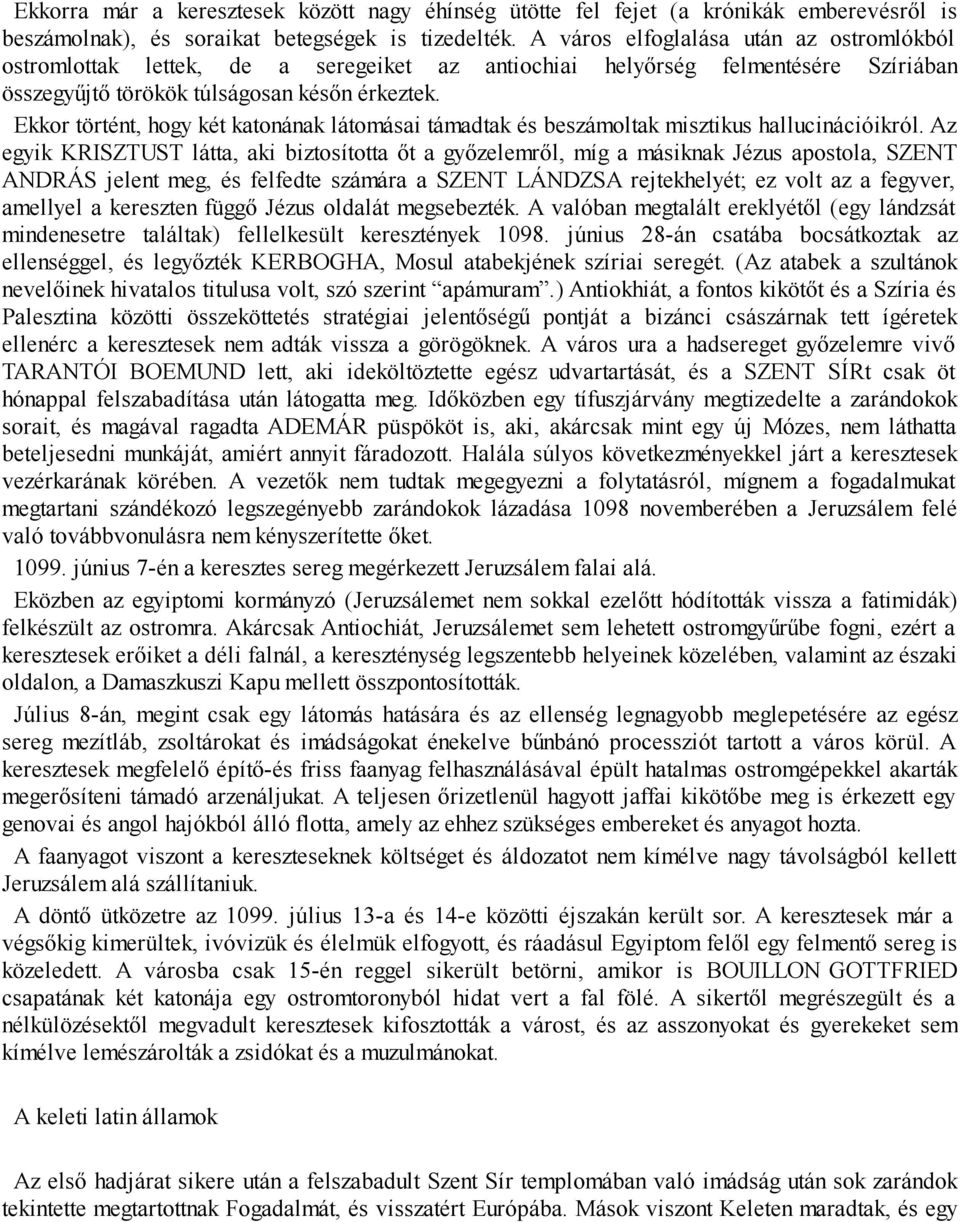 Ekkor történt, hogy két katonának látomásai támadtak és beszámoltak misztikus hallucinációikról.