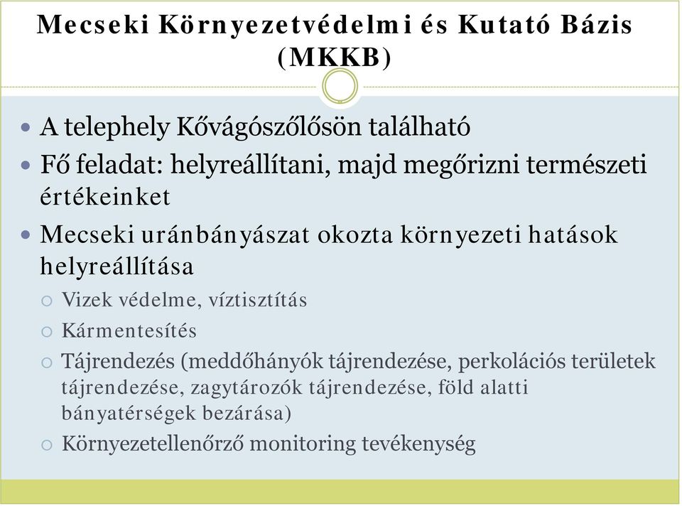 helyreállítása Vizek védelme, víztisztítás Kármentesítés Tájrendezés (meddőhányók tájrendezése, perkolációs