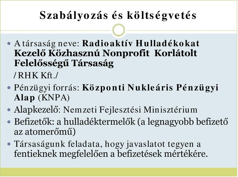 / Pénzügyi forrás: Központi Nukleáris Pénzügyi Alap (KNPA) Alapkezelő: Nemzeti Fejlesztési