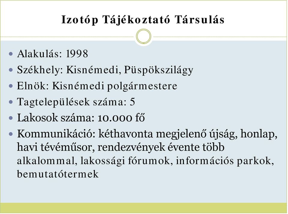 000 fő Kommunikáció: kéthavonta megjelenő újság, honlap, havi tévéműsor,