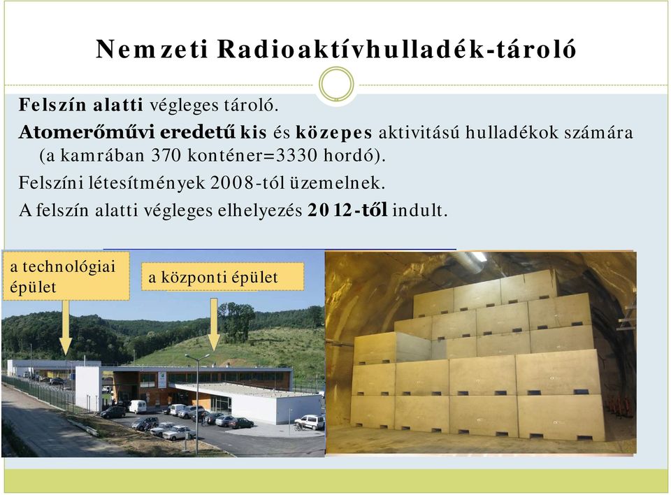 370 konténer=3330 hordó). Felszíni létesítmények 2008-tól üzemelnek.