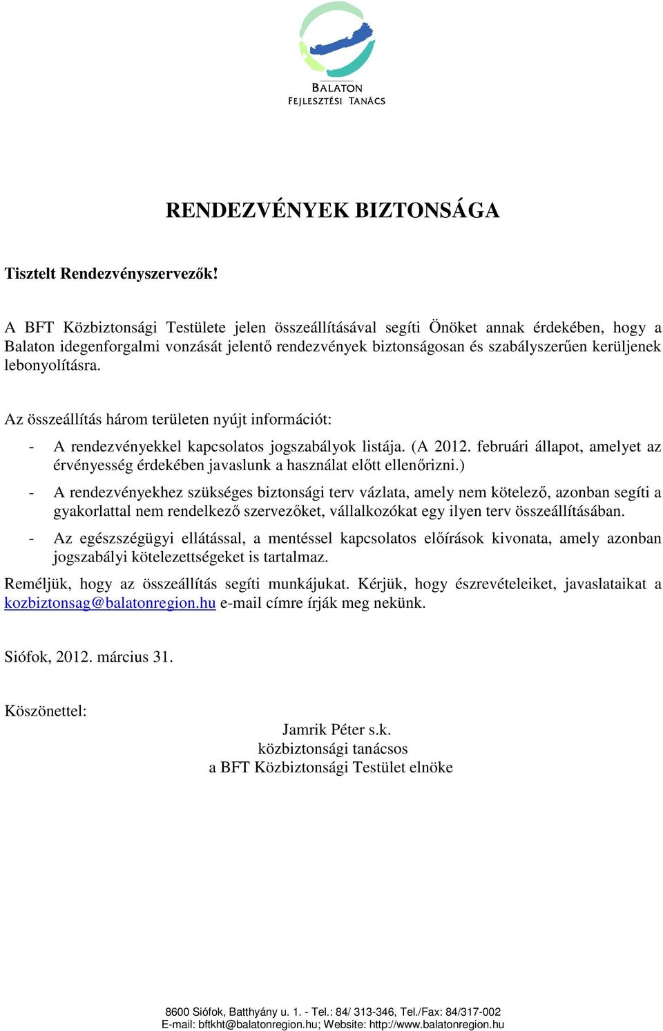 lebonyolításra. Az összeállítás három területen nyújt információt: - A rendezvényekkel kapcsolatos jogszabályok listája. (A 2012.