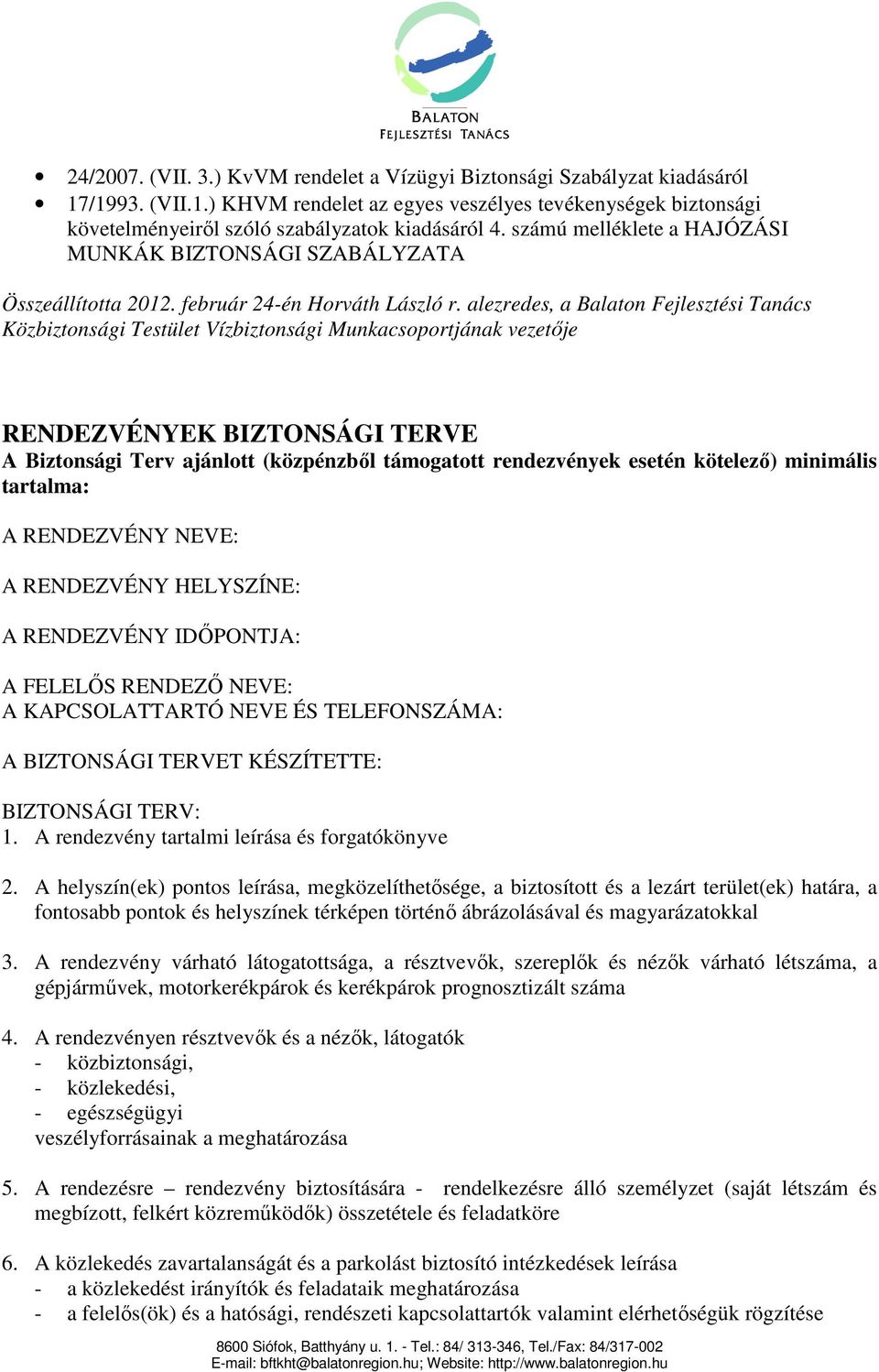 alezredes, a Balaton Fejlesztési Tanács Közbiztonsági Testület Vízbiztonsági Munkacsoportjának vezetıje RENDEZVÉNYEK BIZTONSÁGI TERVE A Biztonsági Terv ajánlott (közpénzbıl támogatott rendezvények