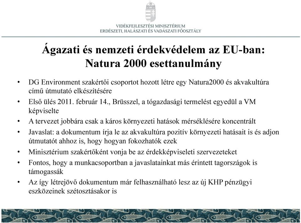 , Brüsszel, a tógazdasági termelést egyedül a VM képviselte A tervezet jobbára csak a káros környezeti hatások mérséklésére koncentrált Javaslat: a dokumentum írja le az akvakultúra