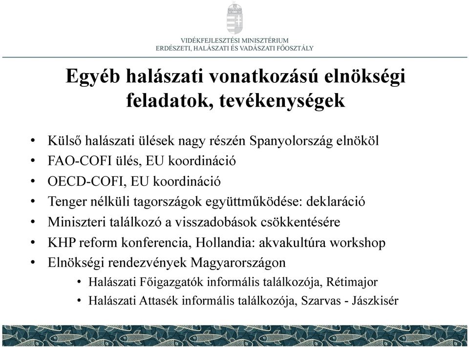 találkozó a visszadobások csökkentésére KHP reform konferencia, Hollandia: akvakultúra workshop Elnökségi rendezvények