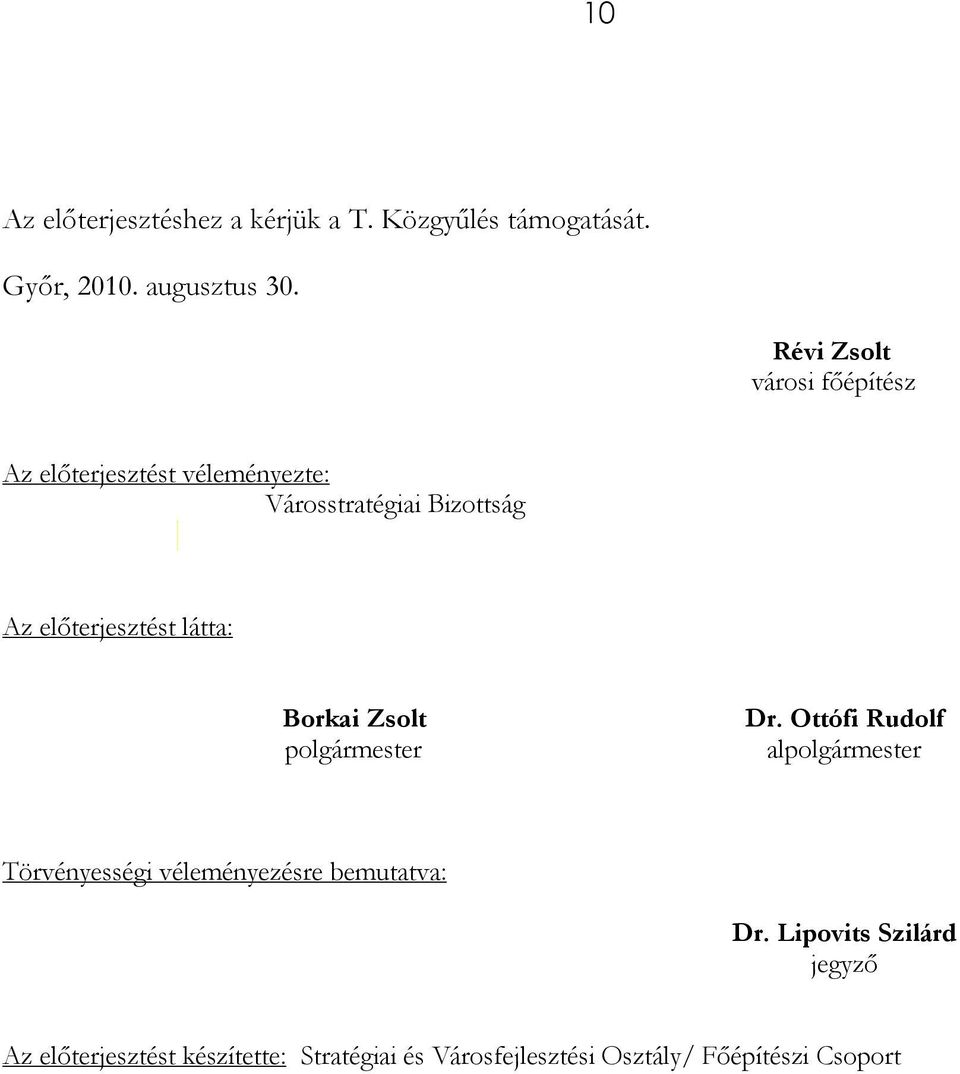 előterjesztést látta: Borkai Zsolt polgármester Dr.