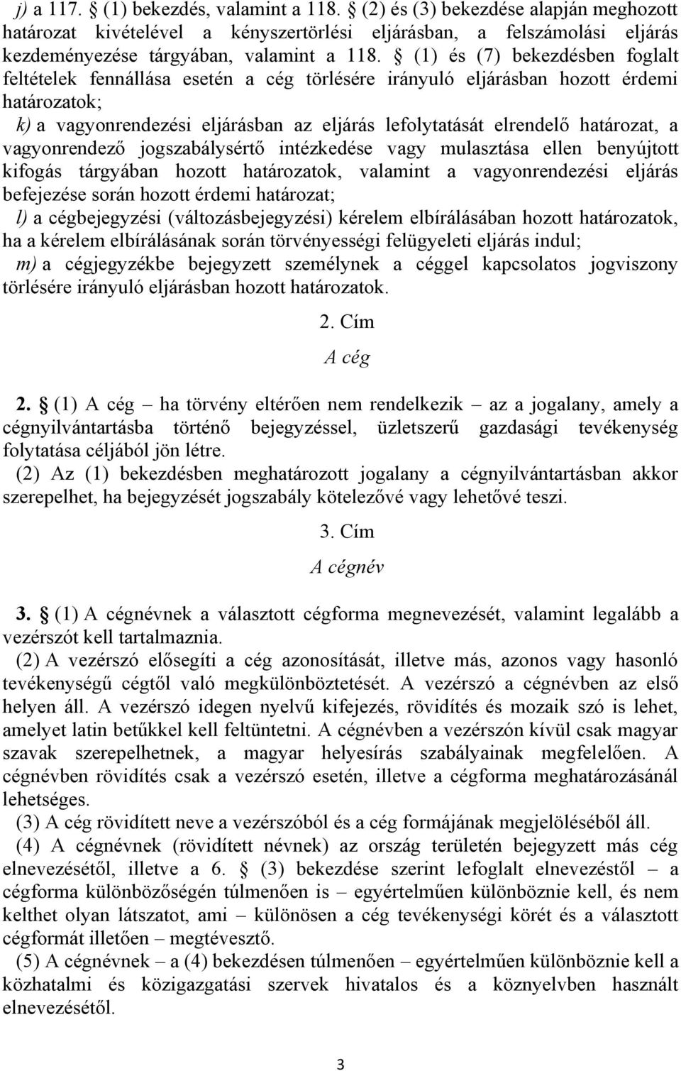 határozat, a vagyonrendező jogszabálysértő intézkedése vagy mulasztása ellen benyújtott kifogás tárgyában hozott határozatok, valamint a vagyonrendezési eljárás befejezése során hozott érdemi