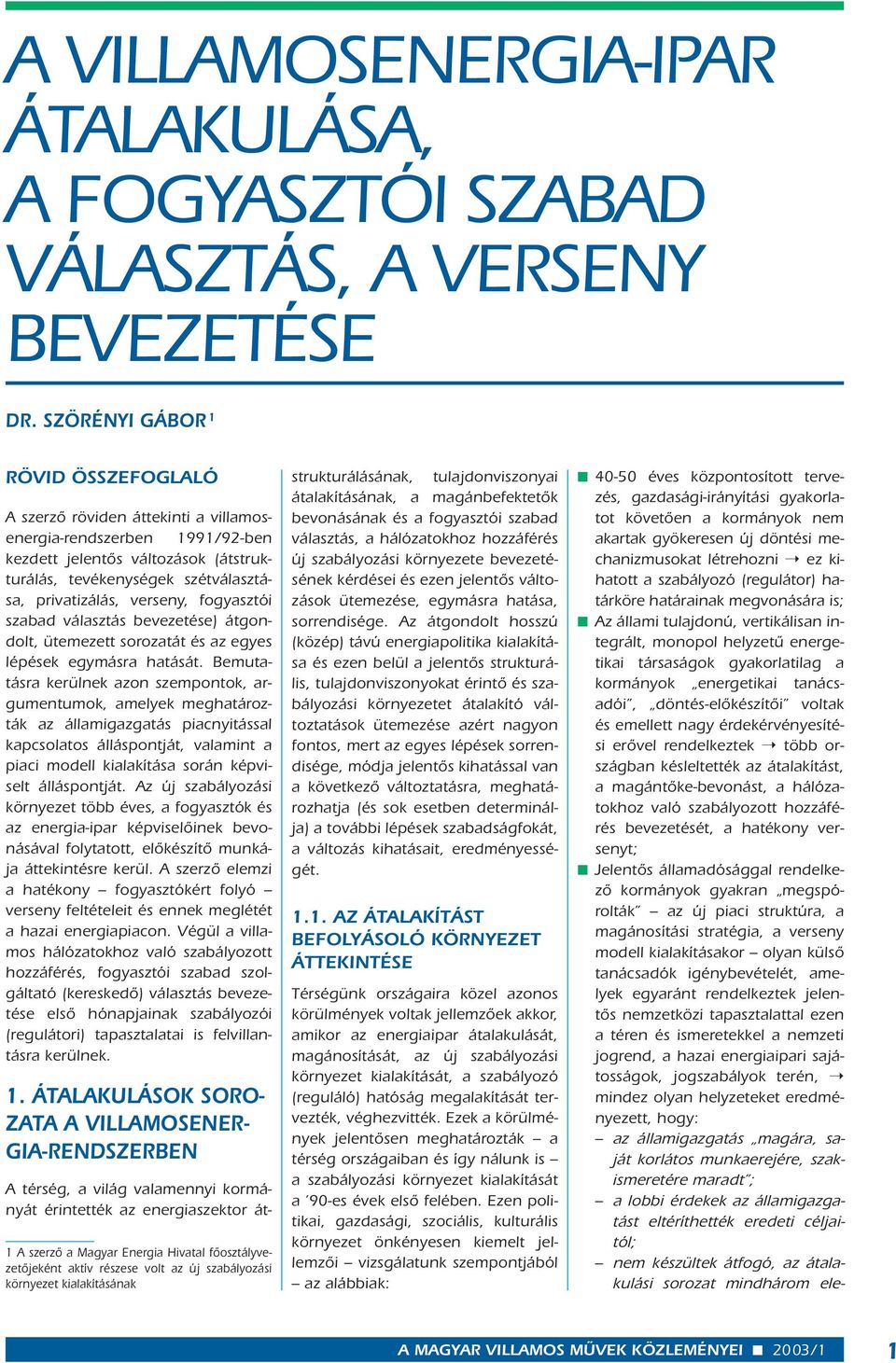 verseny, fogyasztói szabad választás bevezetése) átgondolt, ütemezett sorozatát és az egyes lépések egymásra hatását.