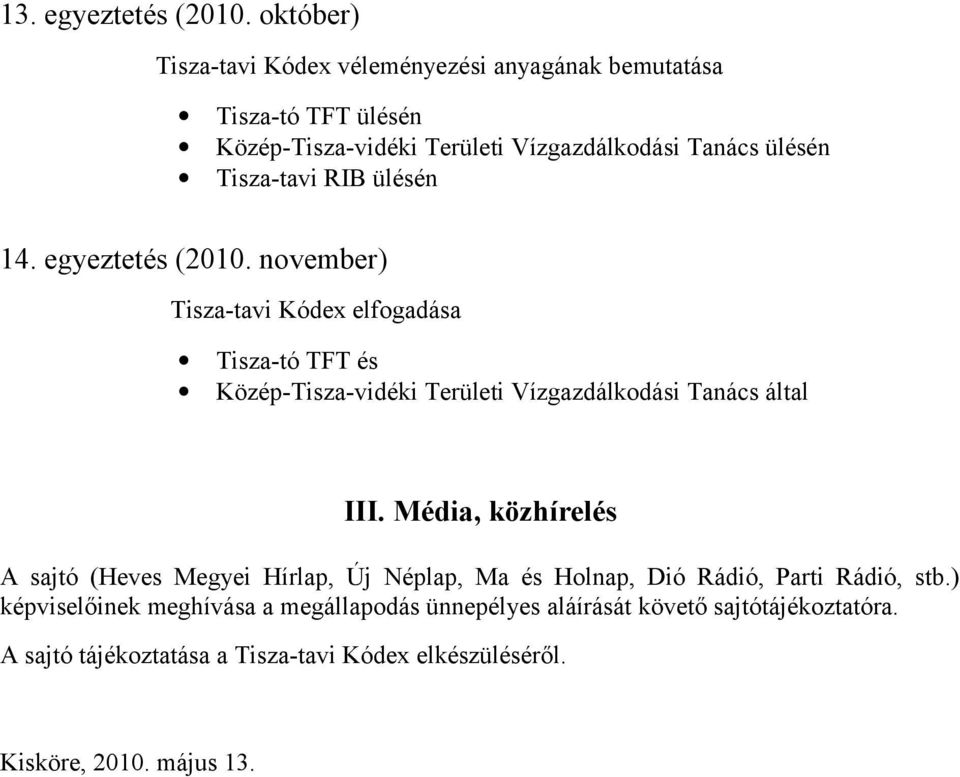 ülésén 14. egyeztetés (2010. november) Tisza-tavi Kódex elfogadása és Közép-Tisza-vidéki Területi Vízgazdálkodási Tanács által III.