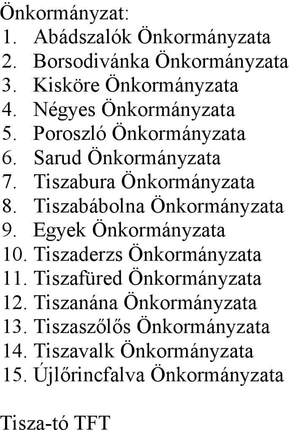 Tiszabábolna Önkormányzata 9. Egyek Önkormányzata 10. Tiszaderzs Önkormányzata 11.