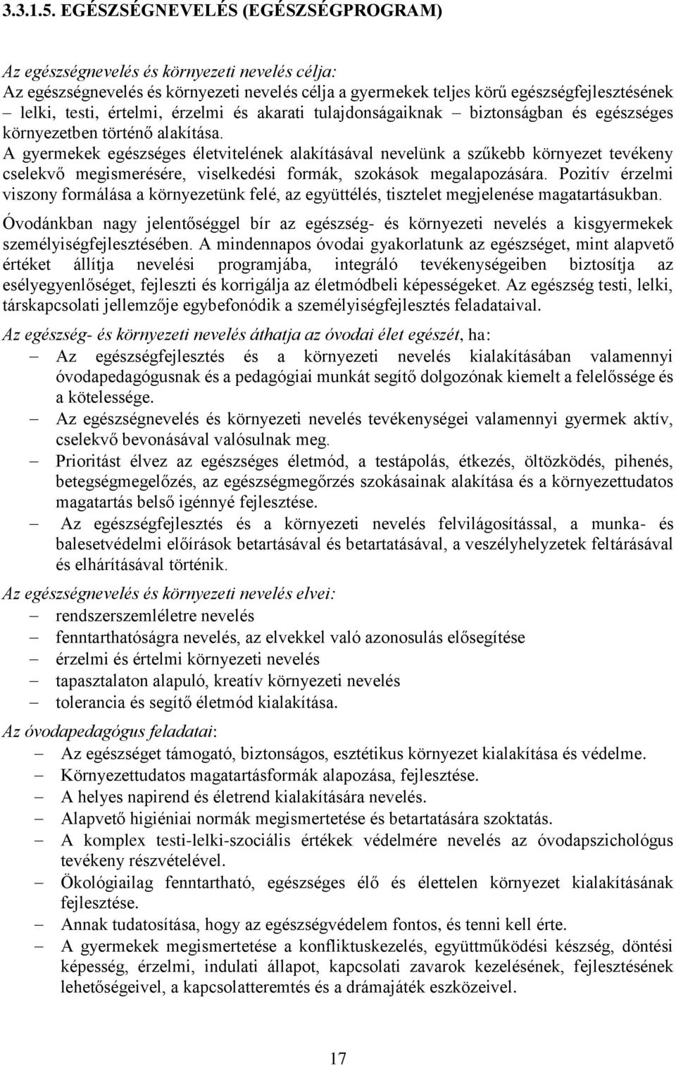 érzelmi és akarati tulajdonságaiknak biztonságban és egészséges környezetben történő alakítása.