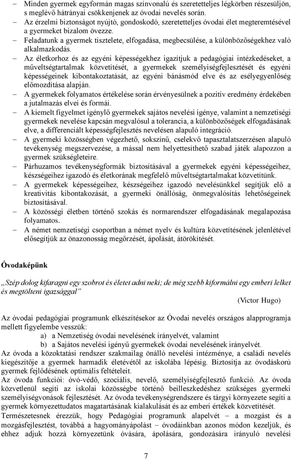 Feladatunk a gyermek tisztelete, elfogadása, megbecsülése, a különbözőségekhez való alkalmazkodás.