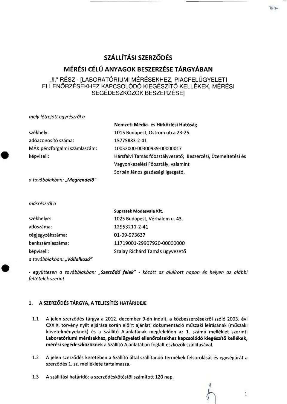 pénzforgalmi számlaszám: képviseli: a továbbiakban: Megrendelő" Nemzeti Média- és Hírközlési Hatóság 1015 Budapest, Ostrom utca 23-25.