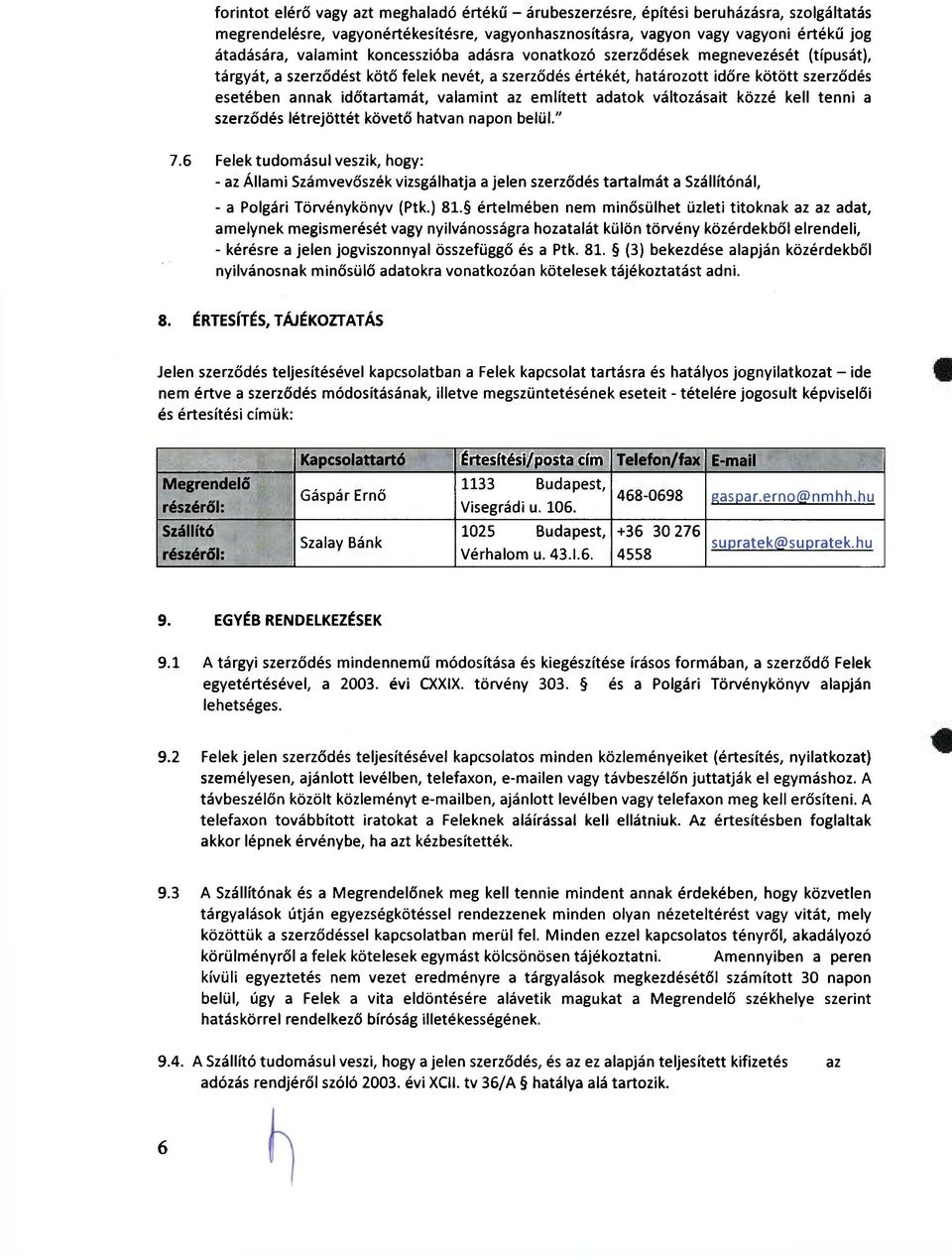 valamint az említett adatok változásait közzé kell tenni a szerződés létrejöttét követő hatvan napon belül." 7.