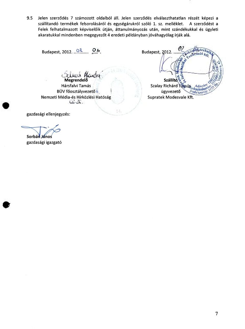 A szerződést a Felek felhatalmazott képviselőik útján, áttanulmányozás után, mint szándékukkal és ügyleti akaratukkal mindenben megegyezőt 4 eredeti