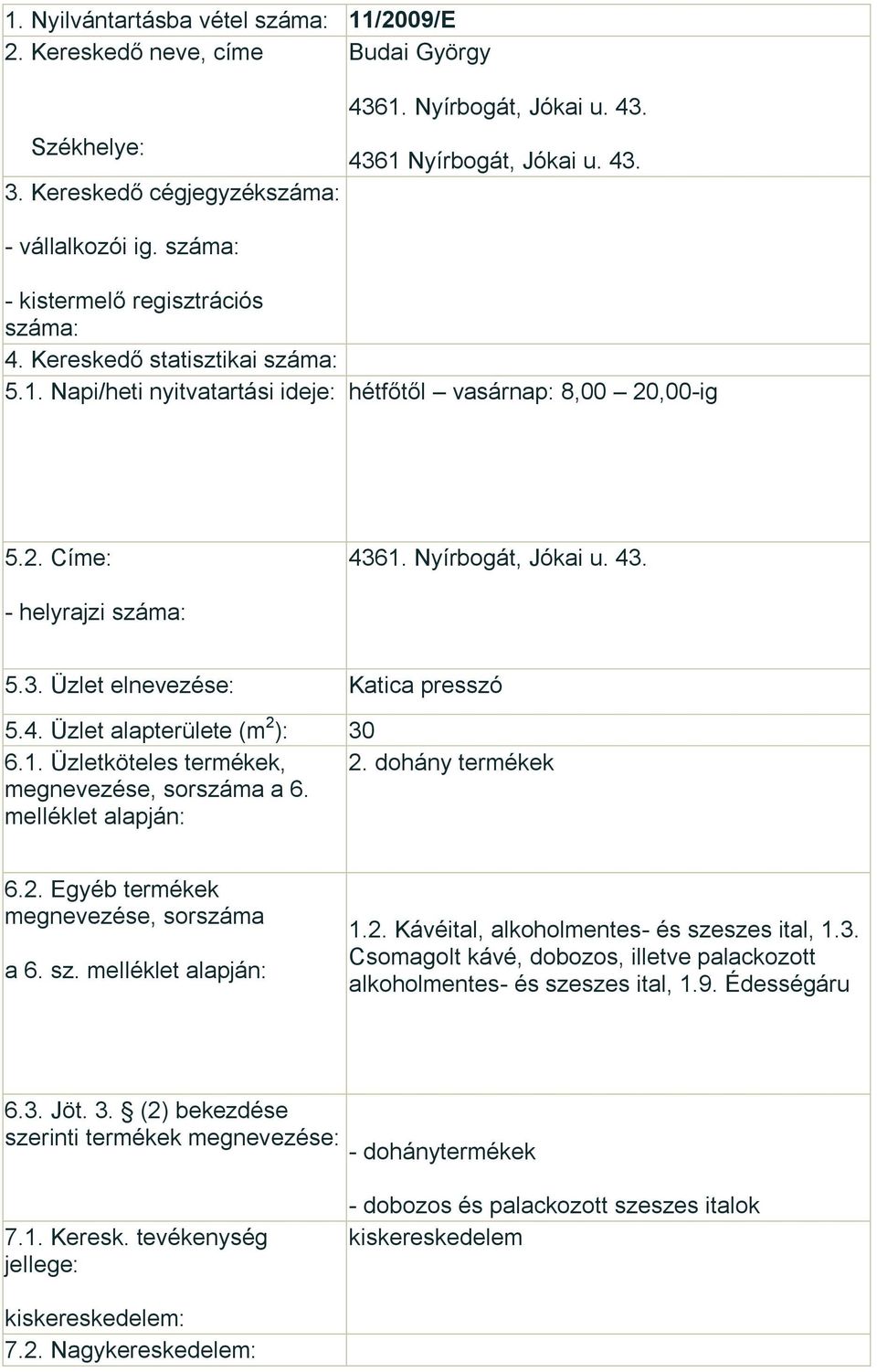 1. Üzletköteles termékek, 2. dohány termékek a 6. a 6. sz. 1.2. Kávéital, alkoholmentes- és szeszes ital, 1.3. Csomagolt kávé, dobozos, illetve palackozott alkoholmentes- és szeszes ital, 1.9.